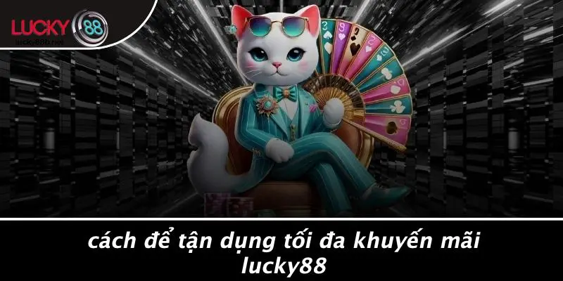 KHUYẾN MÃI LUCKY88: NHỮNG CƠ HỘI ĐẶC BIỆT KHÔNG THỂ BỎ LỠ! - vogixu