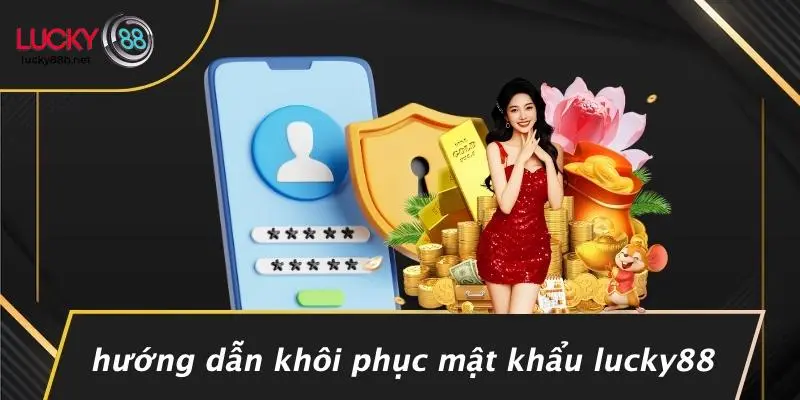 QUÊN MẬT KHẨU LUCKY88: HƯỚNG DẪN PHỤC HỒI TÀI KHOẢN - vogixu