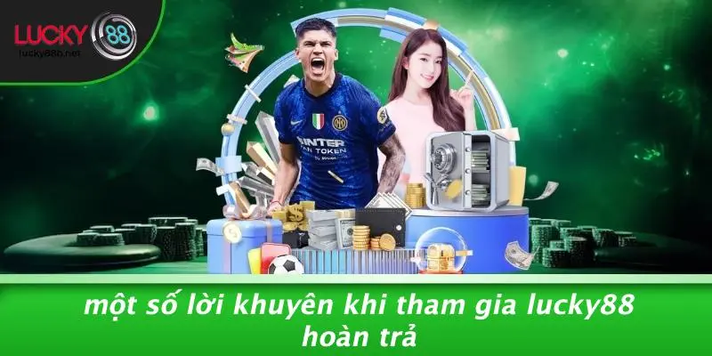 LUCKY88 HOÀN TRẢ: ĐỪNG BỎ LỠ CHÍNH SÁCH HOÀN TIỀN ĐẶC BIỆT - vogixu