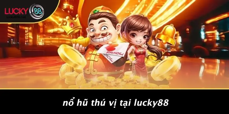 NỔ HŨ LUCKY88: BÍ KÍP CHỚP JACKPOT KHỦNG, TĂNG TỶ LỆ THẮNG - vogixu