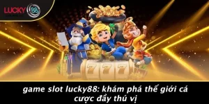 Trò chơi - LUCKY88 - vogixu