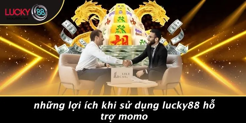 LUCKY88 HỖ TRỢ MOMO: NẠP RÚT NHANH, AN TOÀN CHO GAME THỦ - vogixu
