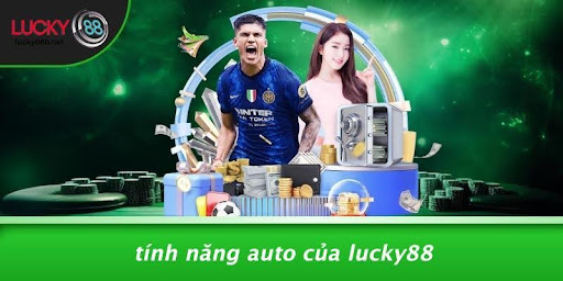 LUCKY88 CÓ AUTO KHÔNG: KHÁM PHÁ TÍNH NĂNG TỰ ĐỘNG ĐẦY THÚ VỊ - vogixu