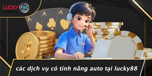 LUCKY88 CÓ AUTO KHÔNG: KHÁM PHÁ TÍNH NĂNG TỰ ĐỘNG ĐẦY THÚ VỊ - vogixu