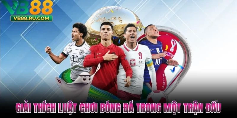 Luật Chơi Bóng Đá Cơ Bản Cần Nắm Khi Theo Dõi Trận Đấu - vogixu