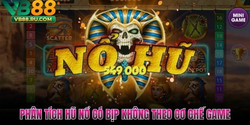Hũ Nổ Có Bịp Không - VB88 Giải Đáp Cách Nhìn Nhận Thực Tế - vogixu