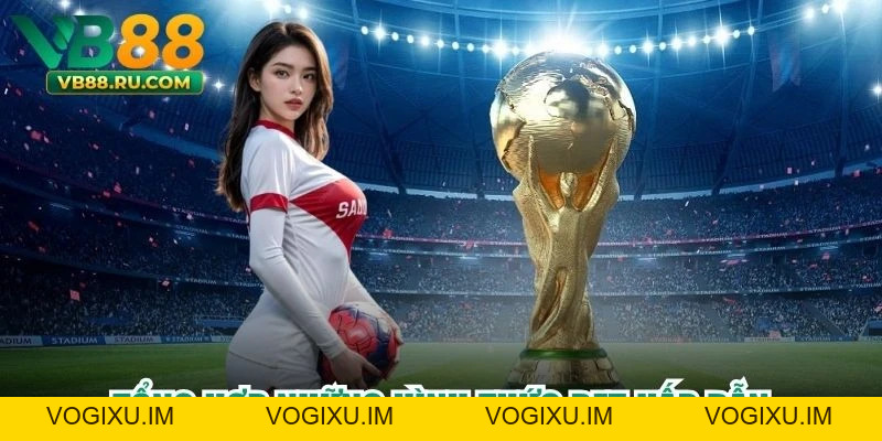 Soi Kèo World Cup - Mẹo Đọc Chuẩn Xác Cùng Chuyên Gia - vogixu